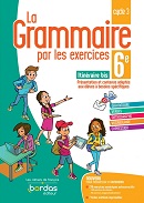 La grammaire par les exercices 6e Itin&eacute;raire bis -&nbsp; &Eacute;d.2021